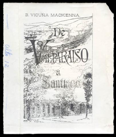 Primera imagen del registro B. Vicuña Mackenna, de Valparaíso a Santiago