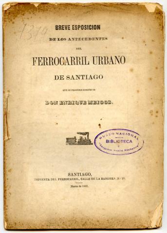 Primera imagen del registro Breve esposición de los antecedentes del "Ferrocarril Urbano de Santiago" que se propone construir don Enrique Meiggs